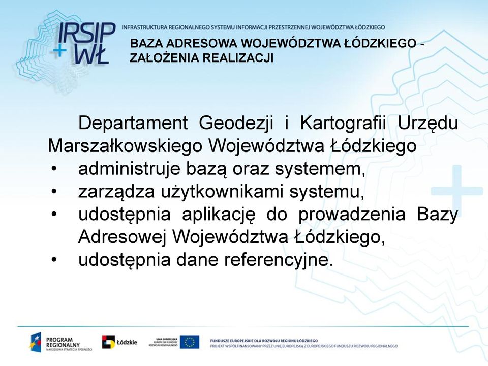 administruje bazą oraz systemem, zarządza użytkownikami systemu, udostępnia