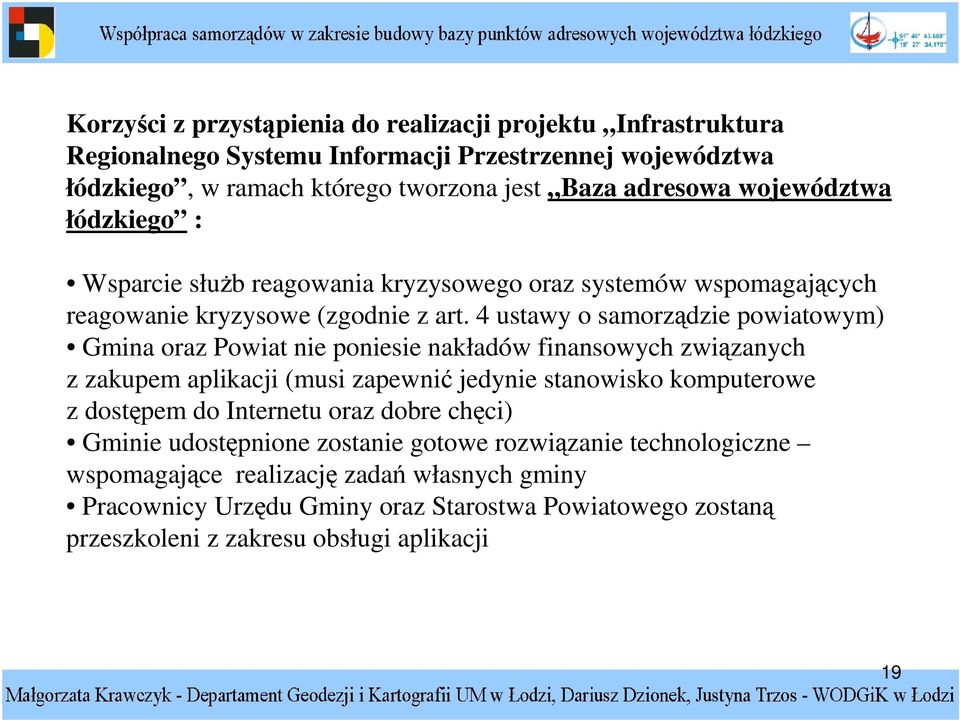 4 ustawy o samorzdzie powiatowym) Gmina oraz Powiat nie poniesie nakładów finansowych zwizanych z zakupem aplikacji (musi zapewni jedynie stanowisko komputerowe z dostpem do