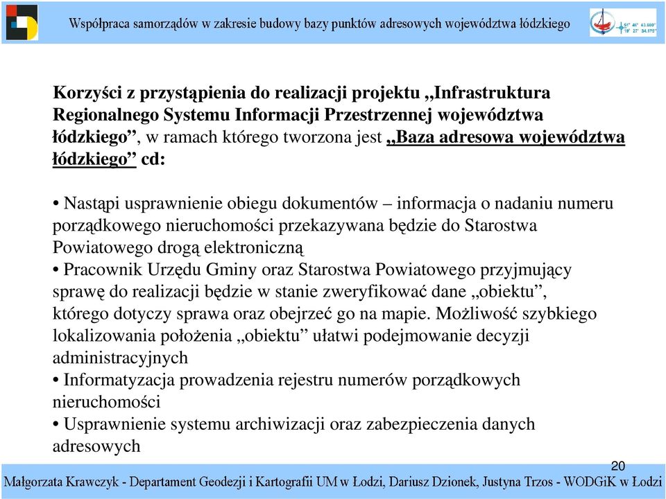 oraz Starostwa Powiatowego przyjmujcy spraw do realizacji bdzie w stanie zweryfikowa dane obiektu, którego dotyczy sprawa oraz obejrze go na mapie.