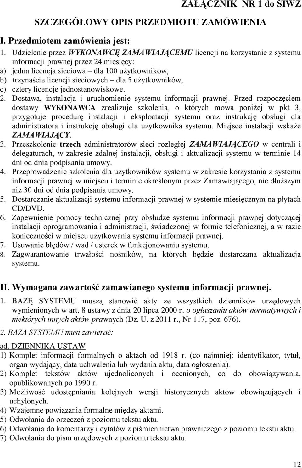 5 użytkowników, c) cztery licencje jednostanowiskowe. 2. Dostawa, instalacja i uruchomienie systemu informacji prawnej.