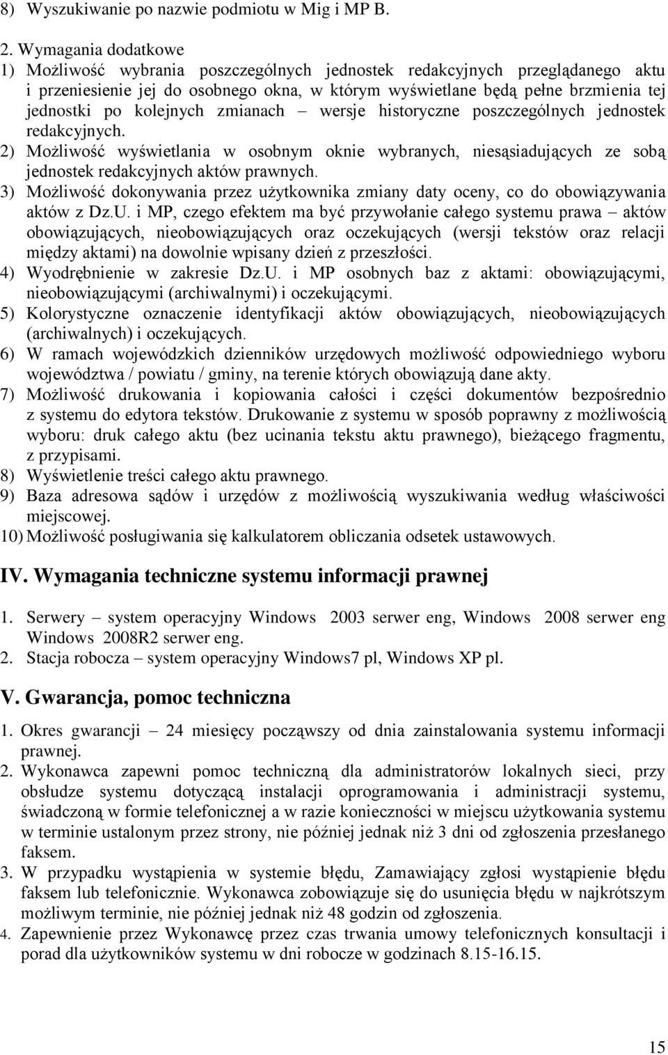 kolejnych zmianach wersje historyczne poszczególnych jednostek redakcyjnych. 2) Możliwość wyświetlania w osobnym oknie wybranych, niesąsiadujących ze sobą jednostek redakcyjnych aktów prawnych.