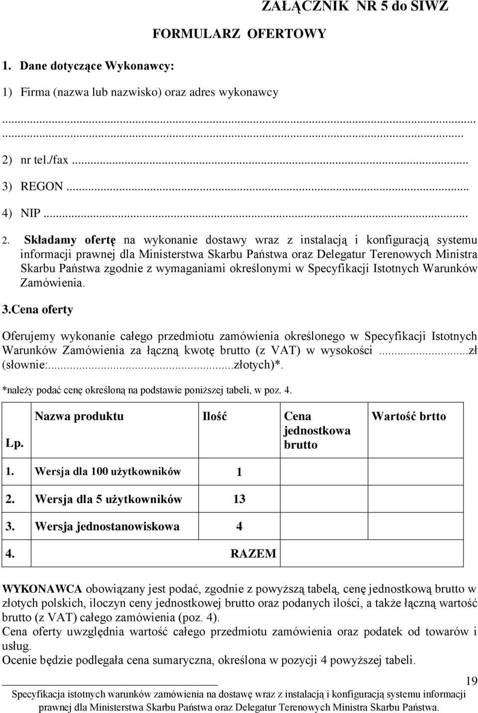 Składamy ofertę na wykonanie dostawy wraz z instalacją i konfiguracją systemu informacji prawnej dla Ministerstwa Skarbu Państwa oraz Delegatur Terenowych Ministra Skarbu Państwa zgodnie z