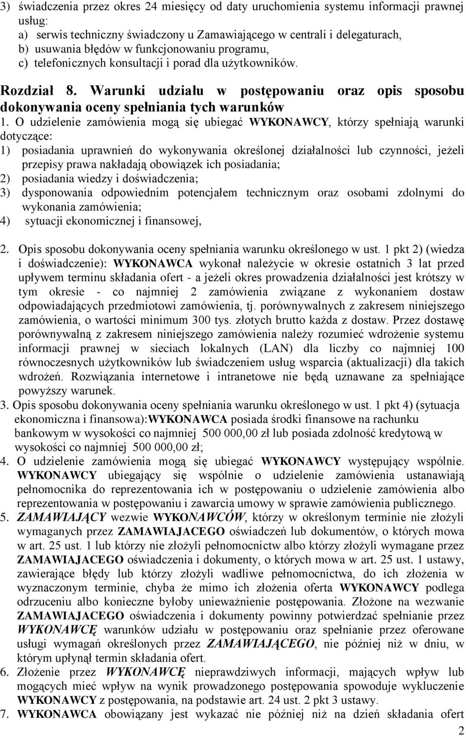O udzielenie zamówienia mogą się ubiegać WYKONAWCY, którzy spełniają warunki dotyczące: 1) posiadania uprawnień do wykonywania określonej działalności lub czynności, jeżeli przepisy prawa nakładają