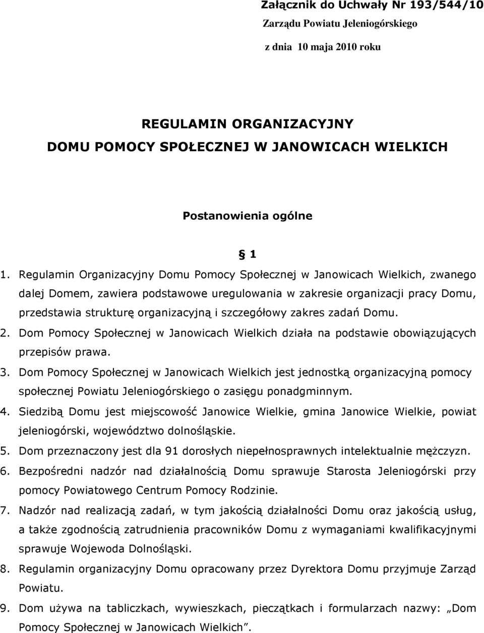 szczegółowy zakres zadań Domu. 2. Dom Pomocy Społecznej w Janowicach Wielkich działa na podstawie obowiązujących przepisów prawa. 3.