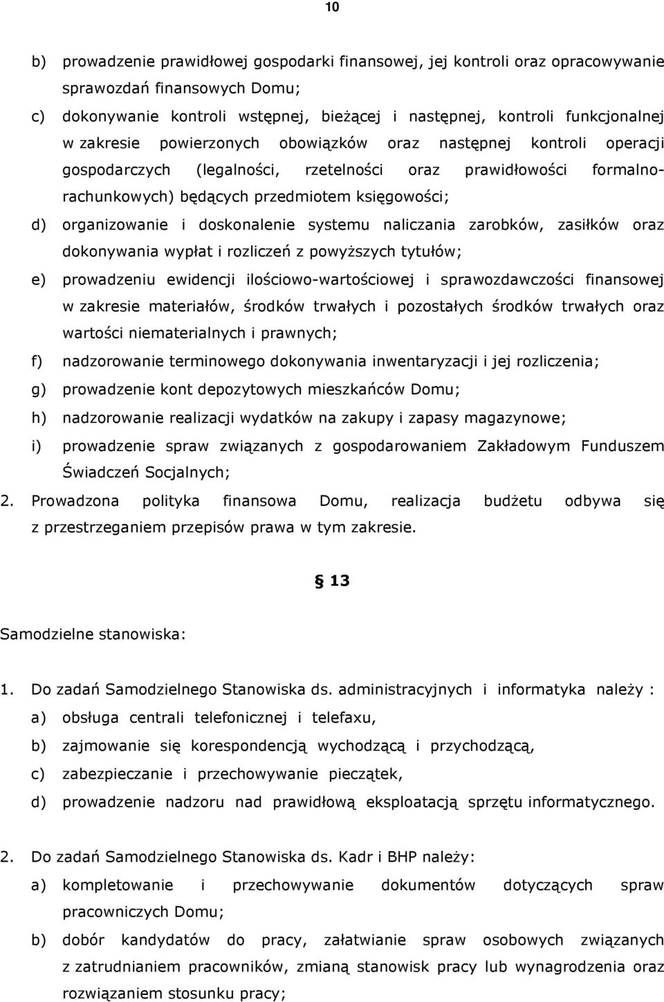 doskonalenie systemu naliczania zarobków, zasiłków oraz dokonywania wypłat i rozliczeń z powyŝszych tytułów; e) prowadzeniu ewidencji ilościowo-wartościowej i sprawozdawczości finansowej w zakresie