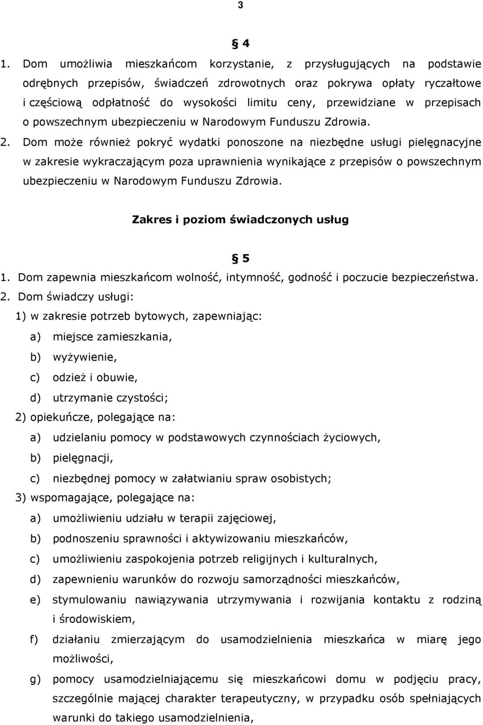 przewidziane w przepisach o powszechnym ubezpieczeniu w Narodowym Funduszu Zdrowia. 2.