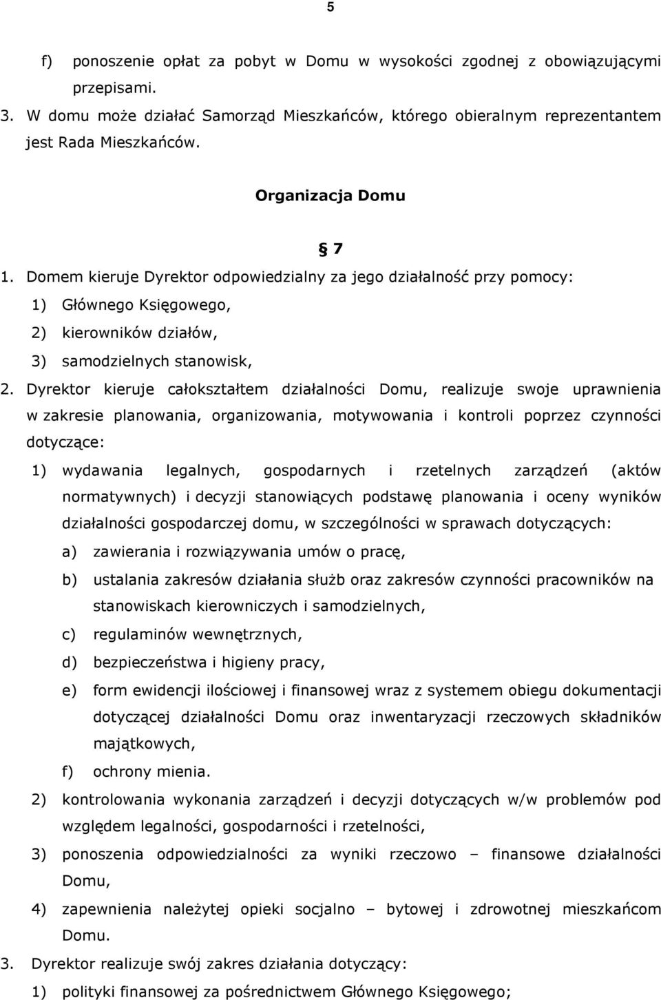 Dyrektor kieruje całokształtem działalności Domu, realizuje swoje uprawnienia w zakresie planowania, organizowania, motywowania i kontroli poprzez czynności dotyczące: 1) wydawania legalnych,