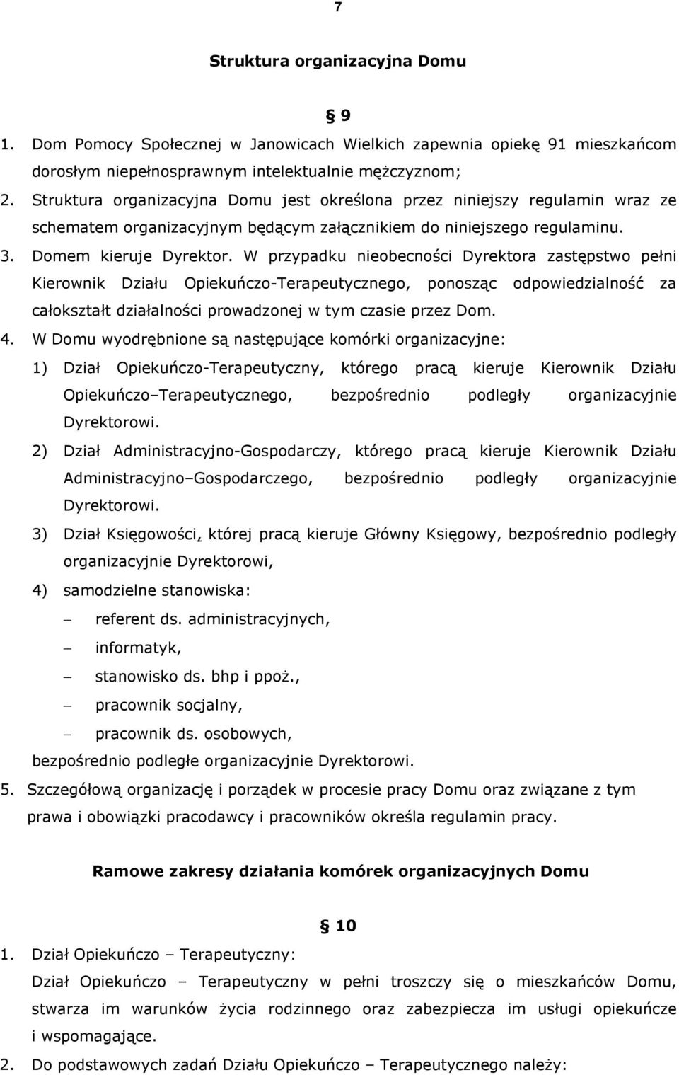 W przypadku nieobecności Dyrektora zastępstwo pełni Kierownik Działu Opiekuńczo-Terapeutycznego, ponosząc odpowiedzialność za całokształt działalności prowadzonej w tym czasie przez Dom. 4.