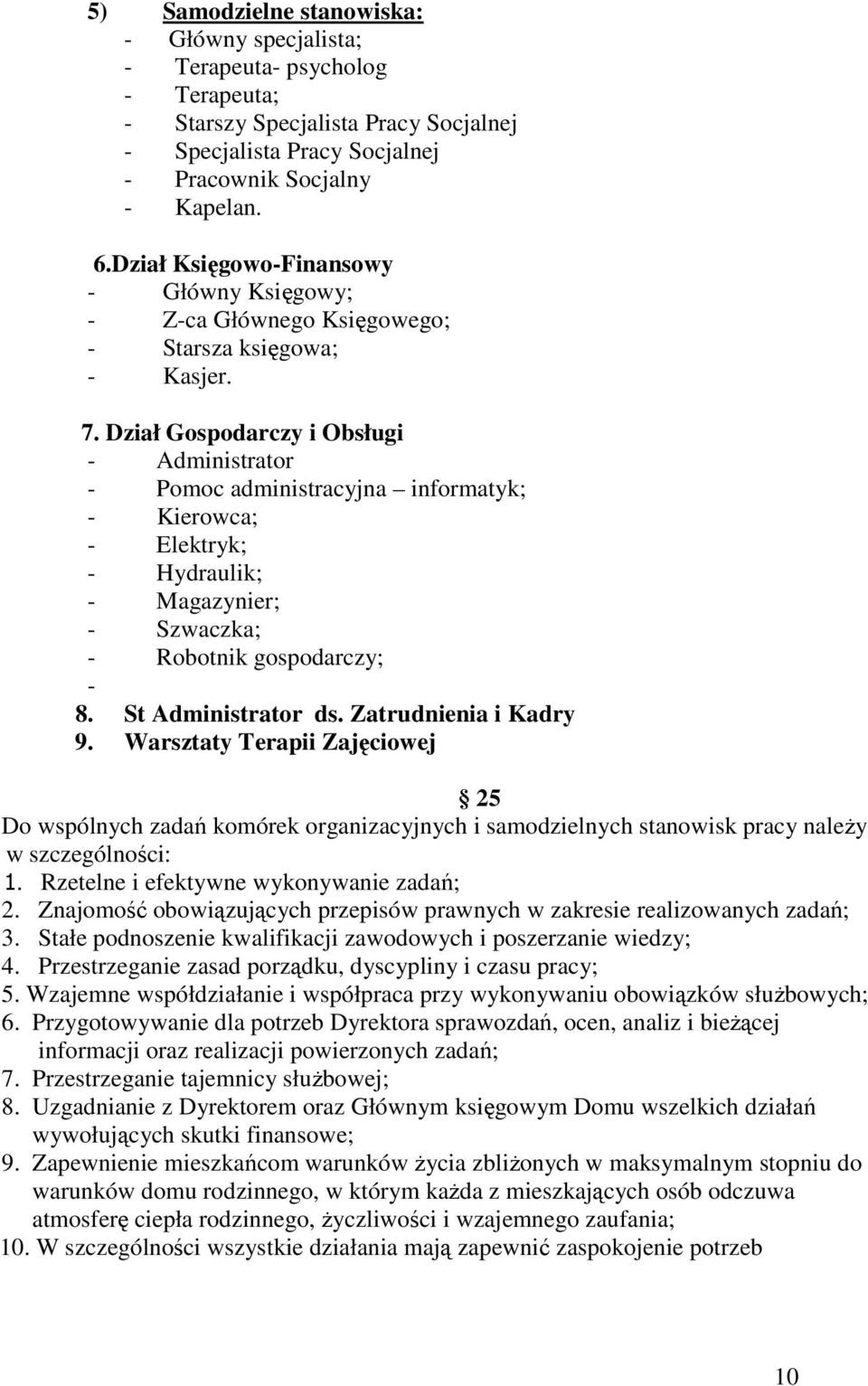 Dział Gospodarczy i Obsługi - Administrator - Pomoc administracyjna informatyk; - Kierowca; - Elektryk; - Hydraulik; - Magazynier; - Szwaczka; - Robotnik gospodarczy; - 8. St Administrator ds.