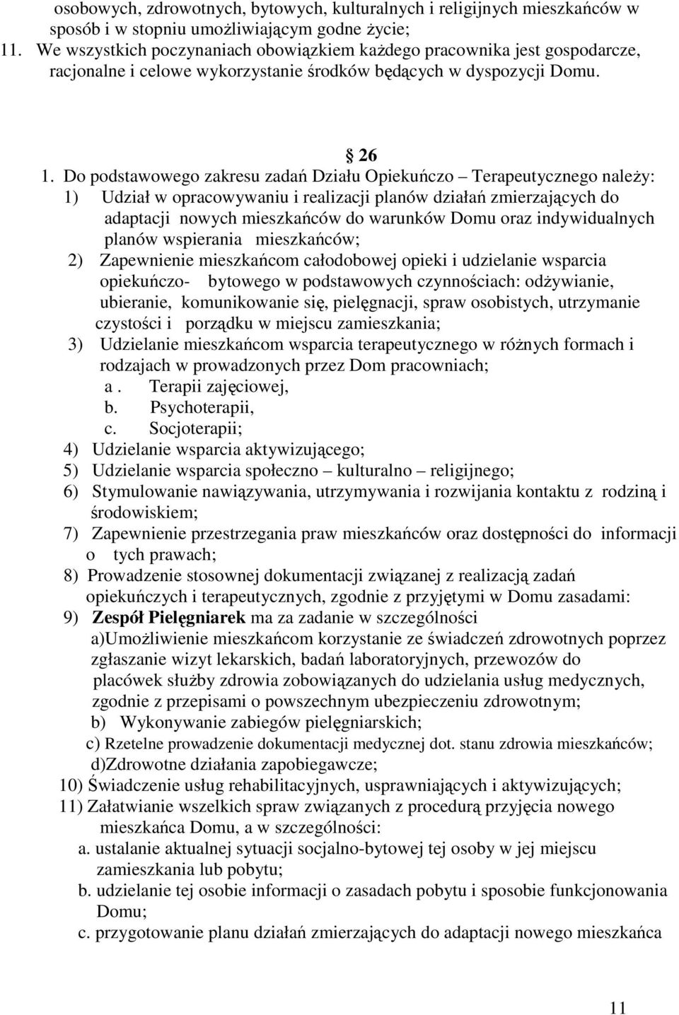 Do podstawowego zakresu zadań Działu Opiekuńczo Terapeutycznego należy: 1) Udział w opracowywaniu i realizacji planów działań zmierzających do adaptacji nowych mieszkańców do warunków Domu oraz