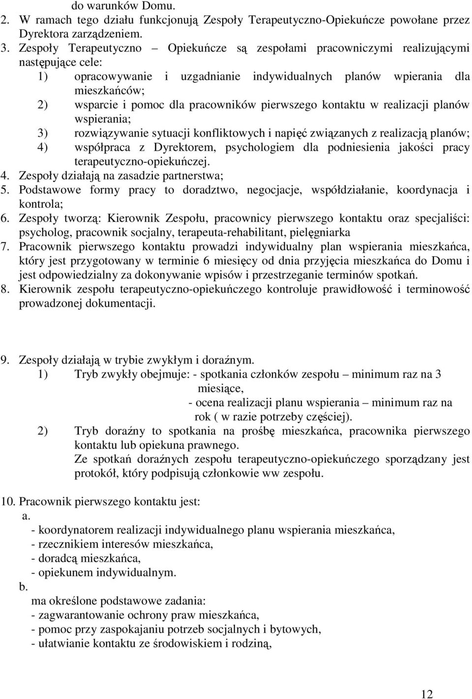 pracowników pierwszego kontaktu w realizacji planów wspierania; 3) rozwiązywanie sytuacji konfliktowych i napięć związanych z realizacją planów; 4) współpraca z Dyrektorem, psychologiem dla