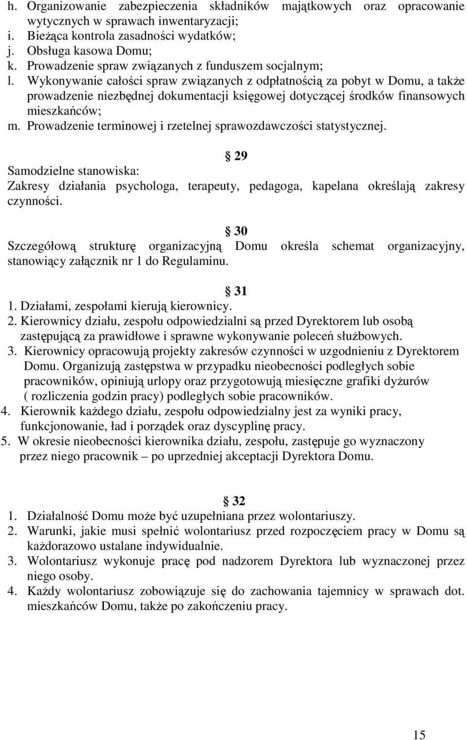 Wykonywanie całości spraw związanych z odpłatnością za pobyt w Domu, a także prowadzenie niezbędnej dokumentacji księgowej dotyczącej środków finansowych mieszkańców; m.