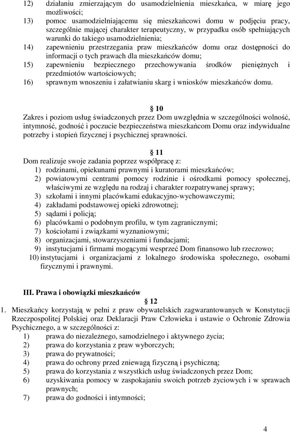 zapewnieniu bezpiecznego przechowywania środków pieniężnych i przedmiotów wartościowych; 16) sprawnym wnoszeniu i załatwianiu skarg i wniosków mieszkańców domu.