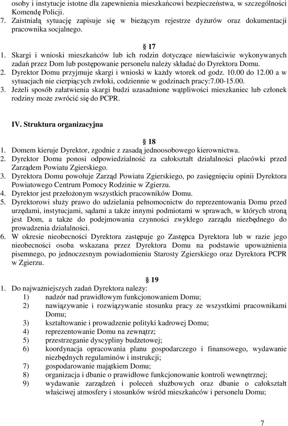 Skargi i wnioski mieszkańców lub ich rodzin dotyczące niewłaściwie wykonywanych zadań przez Dom lub postępowanie personelu należy składać do Dyrektora Domu. 2.
