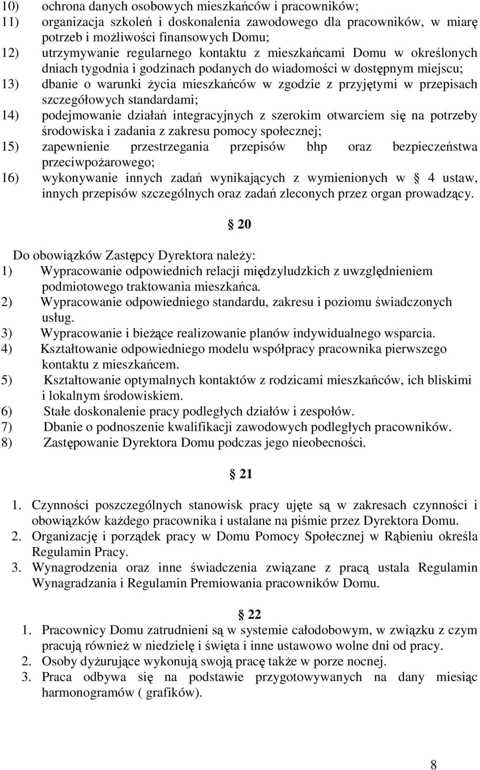 szczegółowych standardami; 14) podejmowanie działań integracyjnych z szerokim otwarciem się na potrzeby środowiska i zadania z zakresu pomocy społecznej; 15) zapewnienie przestrzegania przepisów bhp