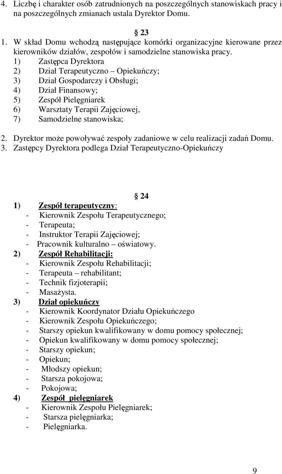 1) Zastępca Dyrektora 2) Dział Terapeutyczno Opiekuńczy; 3) Dział Gospodarczy i Obsługi; 4) Dział Finansowy; 5) Zespół Pielęgniarek 6) Warsztaty Terapii Zajęciowej, 7) Samodzielne stanowiska; 2.
