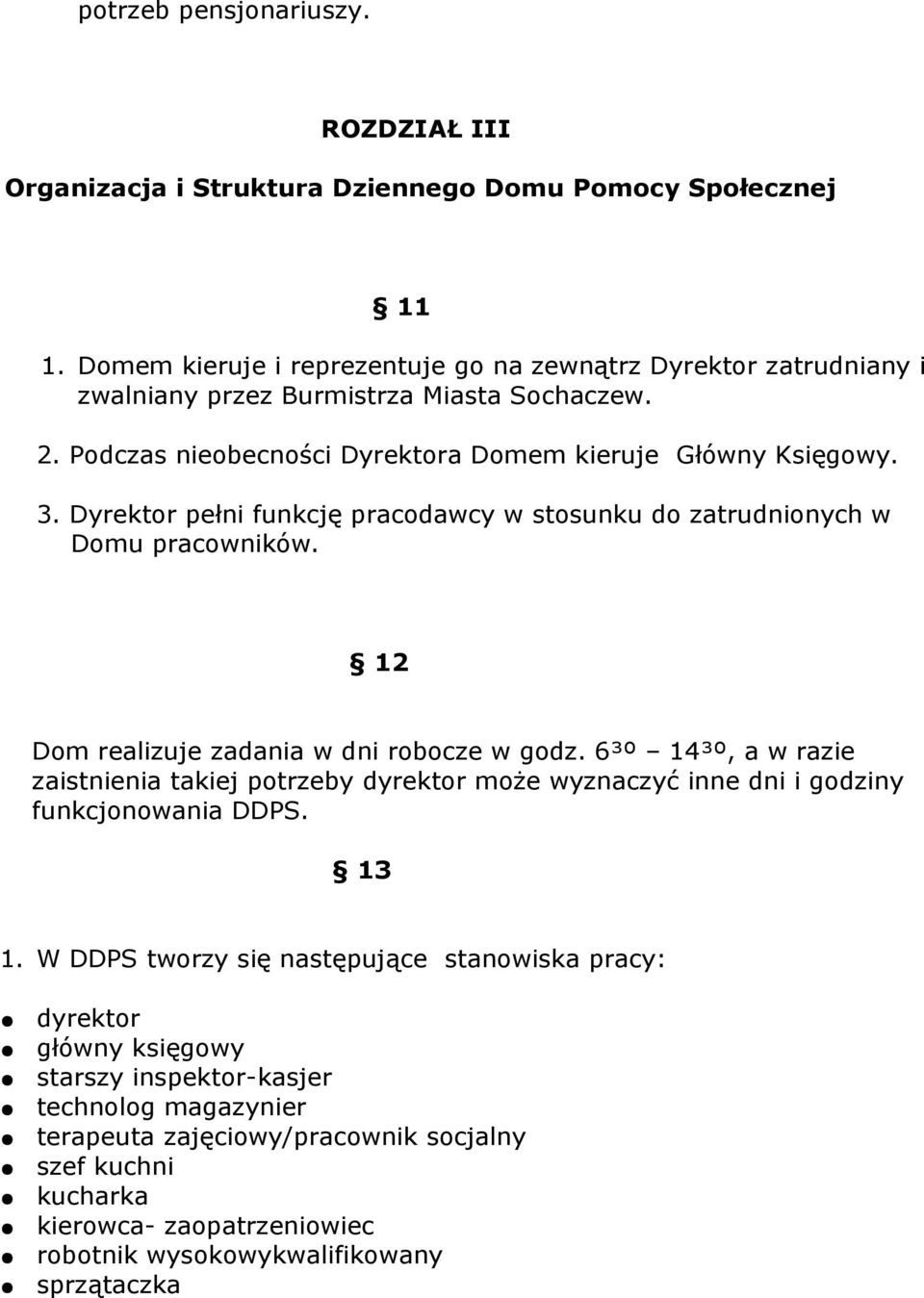 Dyrektor pełni funkcję pracodawcy w stosunku do zatrudnionych w Domu pracowników. 12 Dom realizuje zadania w dni robocze w godz.