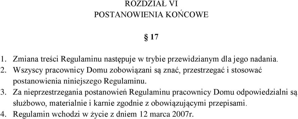 Wszyscy pracownicy Domu zobowiązani są znać, przestrzegać i stosować postanowienia niniejszego Regulaminu.