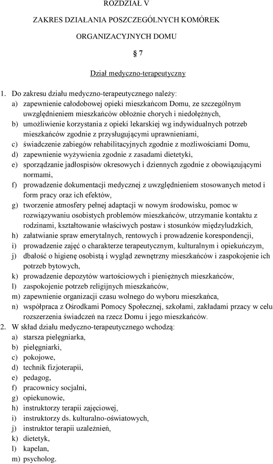 korzystania z opieki lekarskiej wg indywidualnych potrzeb mieszkańców zgodnie z przysługującymi uprawnieniami, c) świadczenie zabiegów rehabilitacyjnych zgodnie z możliwościami Domu, d) zapewnienie