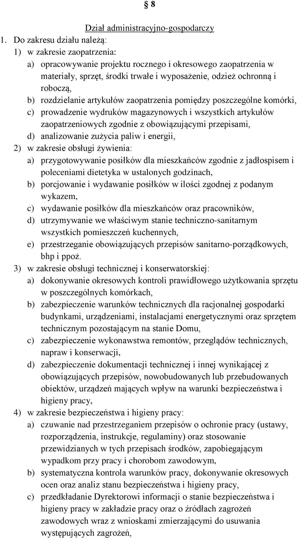 rozdzielanie artykułów zaopatrzenia pomiędzy poszczególne komórki, c) prowadzenie wydruków magazynowych i wszystkich artykułów zaopatrzeniowych zgodnie z obowiązującymi przepisami, d) analizowanie