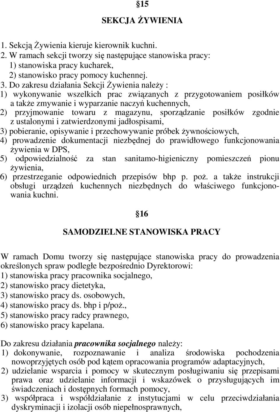 sporządzanie posiłków zgodnie z ustalonymi i zatwierdzonymi jadłospisami, 3) pobieranie, opisywanie i przechowywanie próbek Ŝywnościowych, 4) prowadzenie dokumentacji niezbędnej do prawidłowego