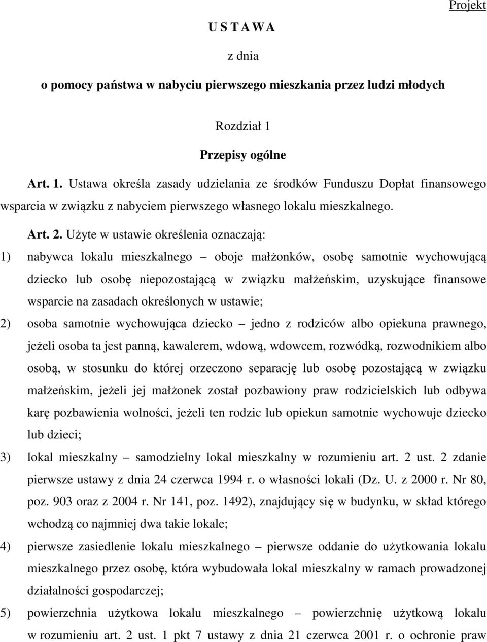 Użyte w ustawie określenia oznaczają: 1) nabywca lokalu mieszkalnego oboje małżonków, osobę samotnie wychowującą dziecko lub osobę niepozostającą w związku małżeńskim, uzyskujące finansowe wsparcie