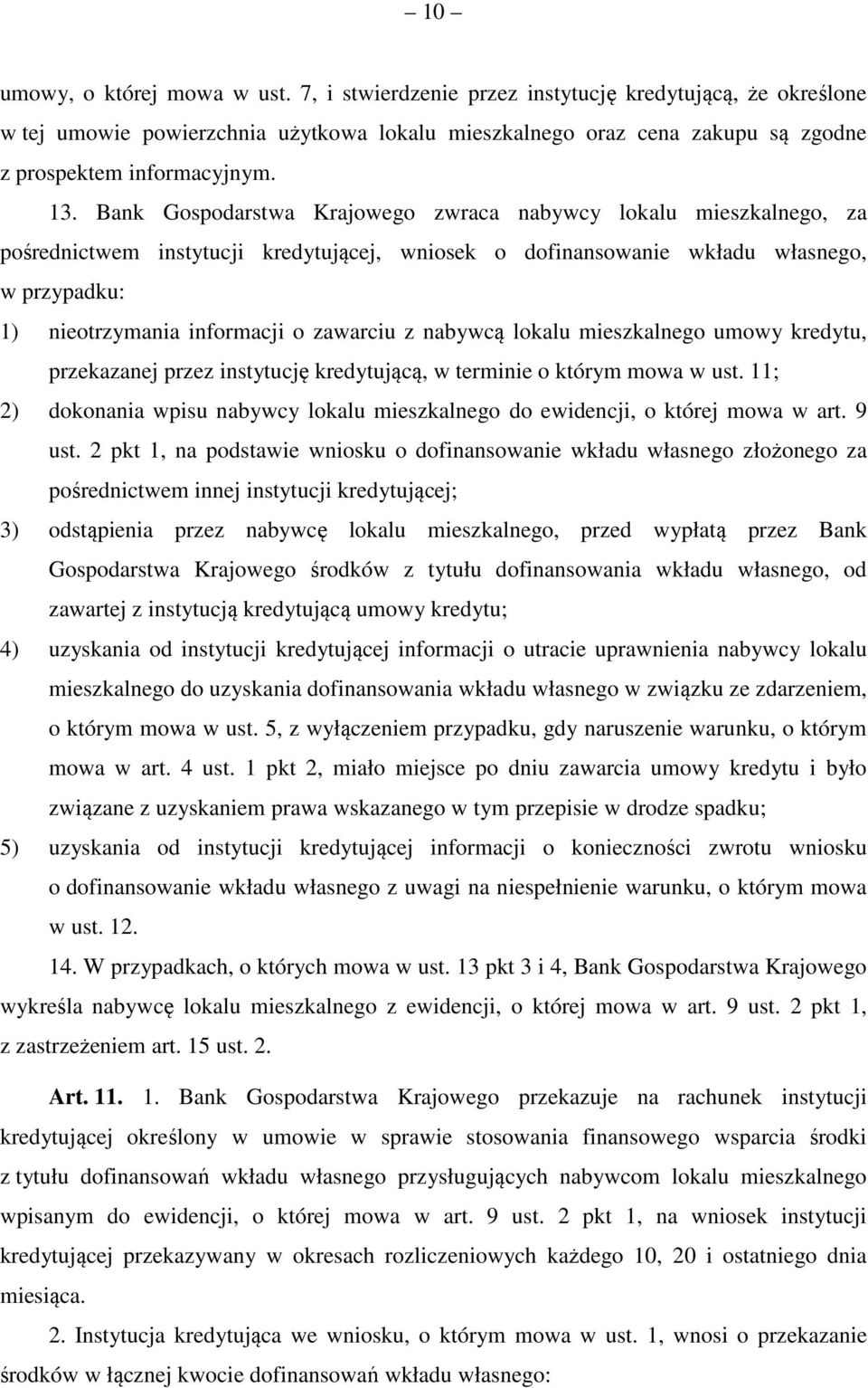 Bank Gospodarstwa Krajowego zwraca nabywcy lokalu mieszkalnego, za pośrednictwem instytucji kredytującej, wniosek o dofinansowanie wkładu własnego, w przypadku: 1) nieotrzymania informacji o zawarciu