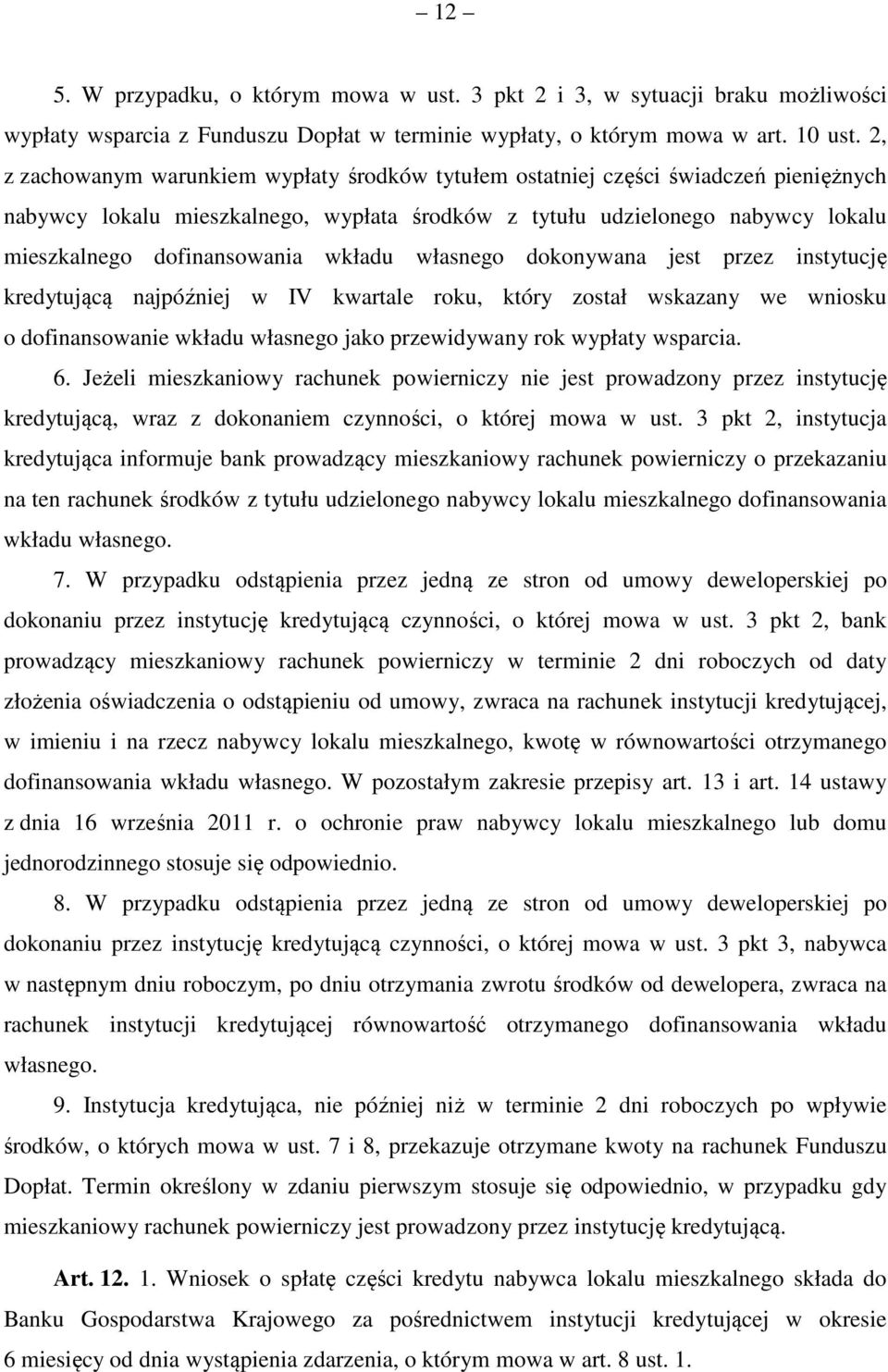 wkładu własnego dokonywana jest przez instytucję kredytującą najpóźniej w IV kwartale roku, który został wskazany we wniosku o dofinansowanie wkładu własnego jako przewidywany rok wypłaty wsparcia. 6.