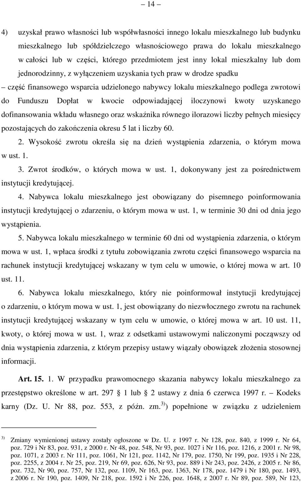 Funduszu Dopłat w kwocie odpowiadającej iloczynowi kwoty uzyskanego dofinansowania wkładu własnego oraz wskaźnika równego ilorazowi liczby pełnych miesięcy pozostających do zakończenia okresu 5 lat i