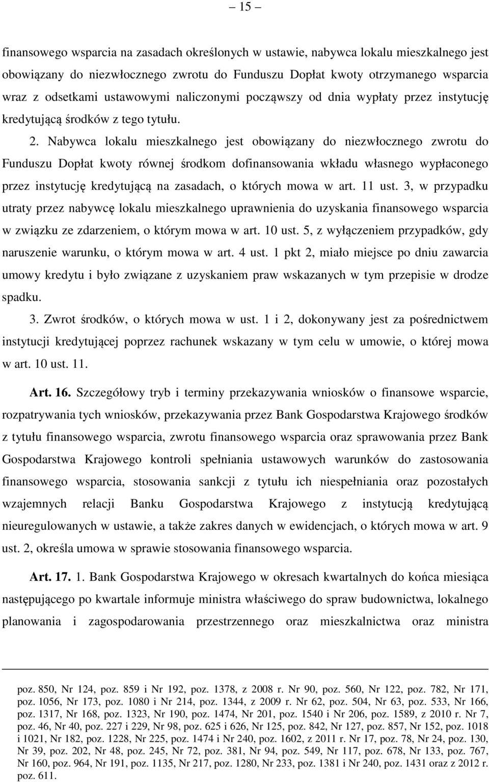 Nabywca lokalu mieszkalnego jest obowiązany do niezwłocznego zwrotu do Funduszu Dopłat kwoty równej środkom dofinansowania wkładu własnego wypłaconego przez instytucję kredytującą na zasadach, o