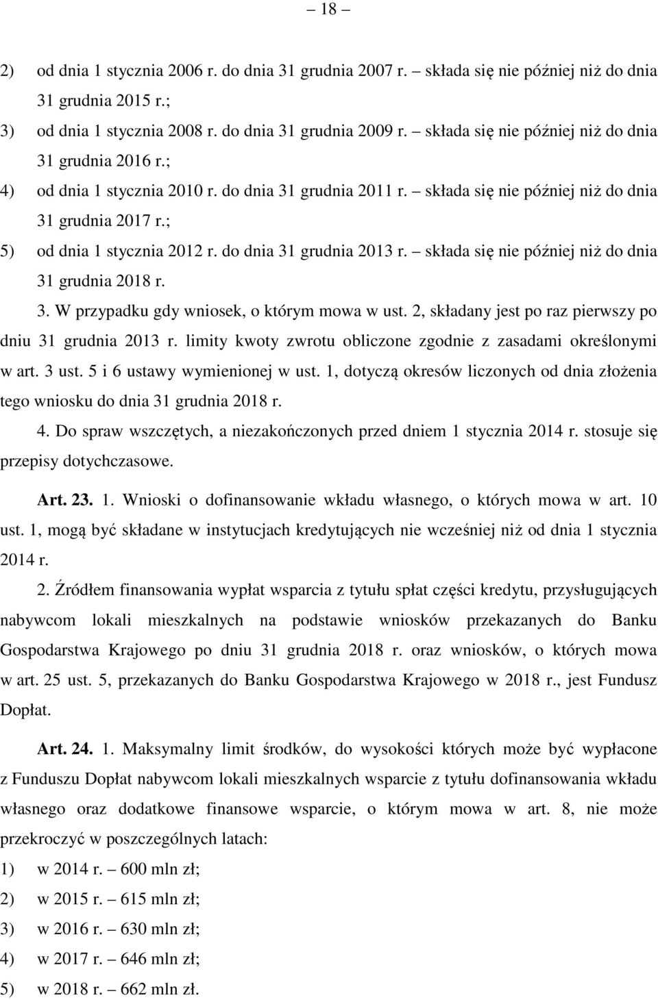 do dnia 31 grudnia 2013 r. składa się nie później niż do dnia 31 grudnia 2018 r. 3. W przypadku gdy wniosek, o którym mowa w ust. 2, składany jest po raz pierwszy po dniu 31 grudnia 2013 r.