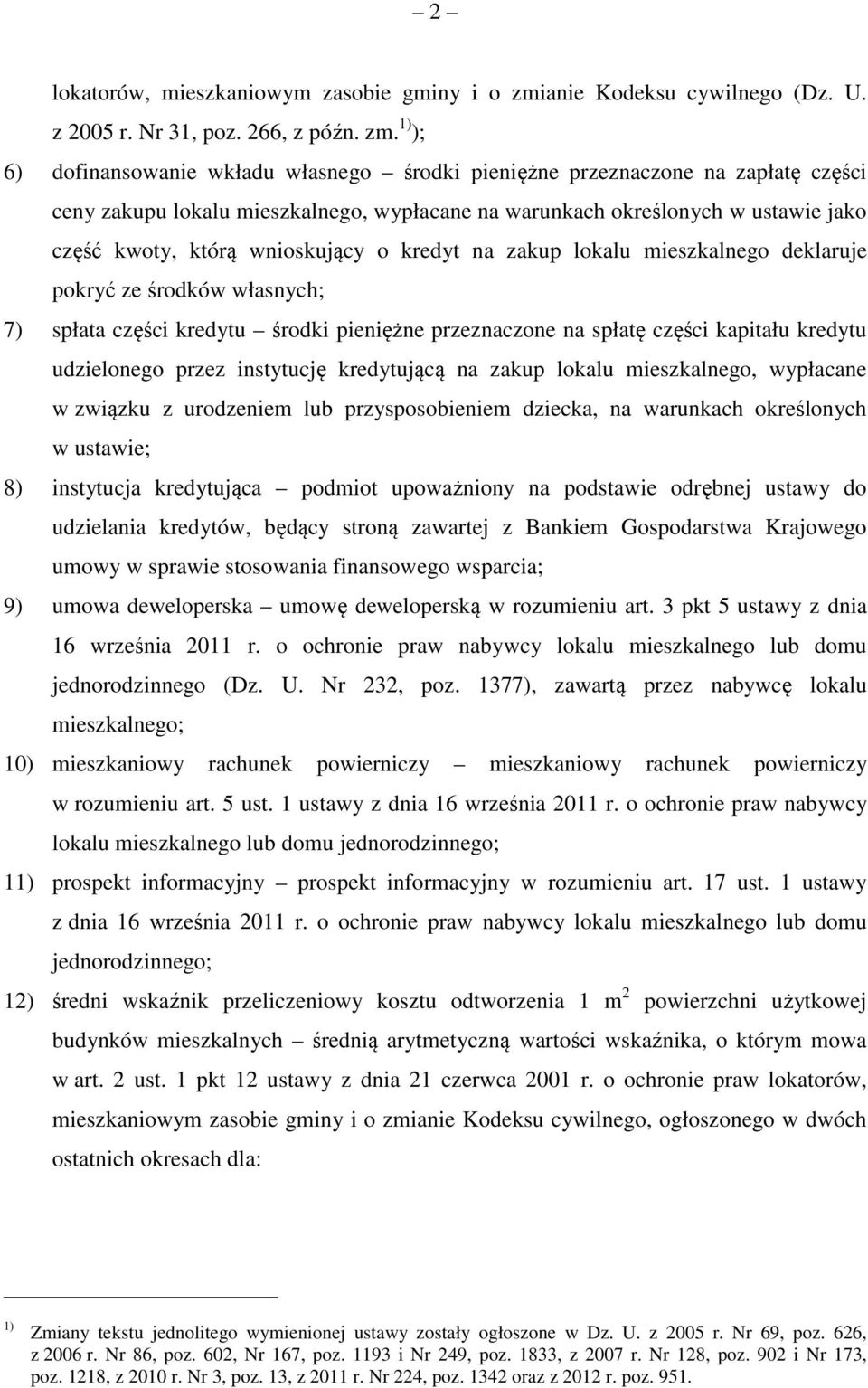 1) ); 6) dofinansowanie wkładu własnego środki pieniężne przeznaczone na zapłatę części ceny zakupu lokalu mieszkalnego, wypłacane na warunkach określonych w ustawie jako część kwoty, którą