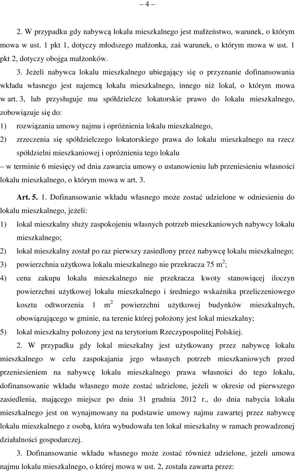 Jeżeli nabywca lokalu mieszkalnego ubiegający się o przyznanie dofinansowania wkładu własnego jest najemcą lokalu mieszkalnego, innego niż lokal, o którym mowa w art.