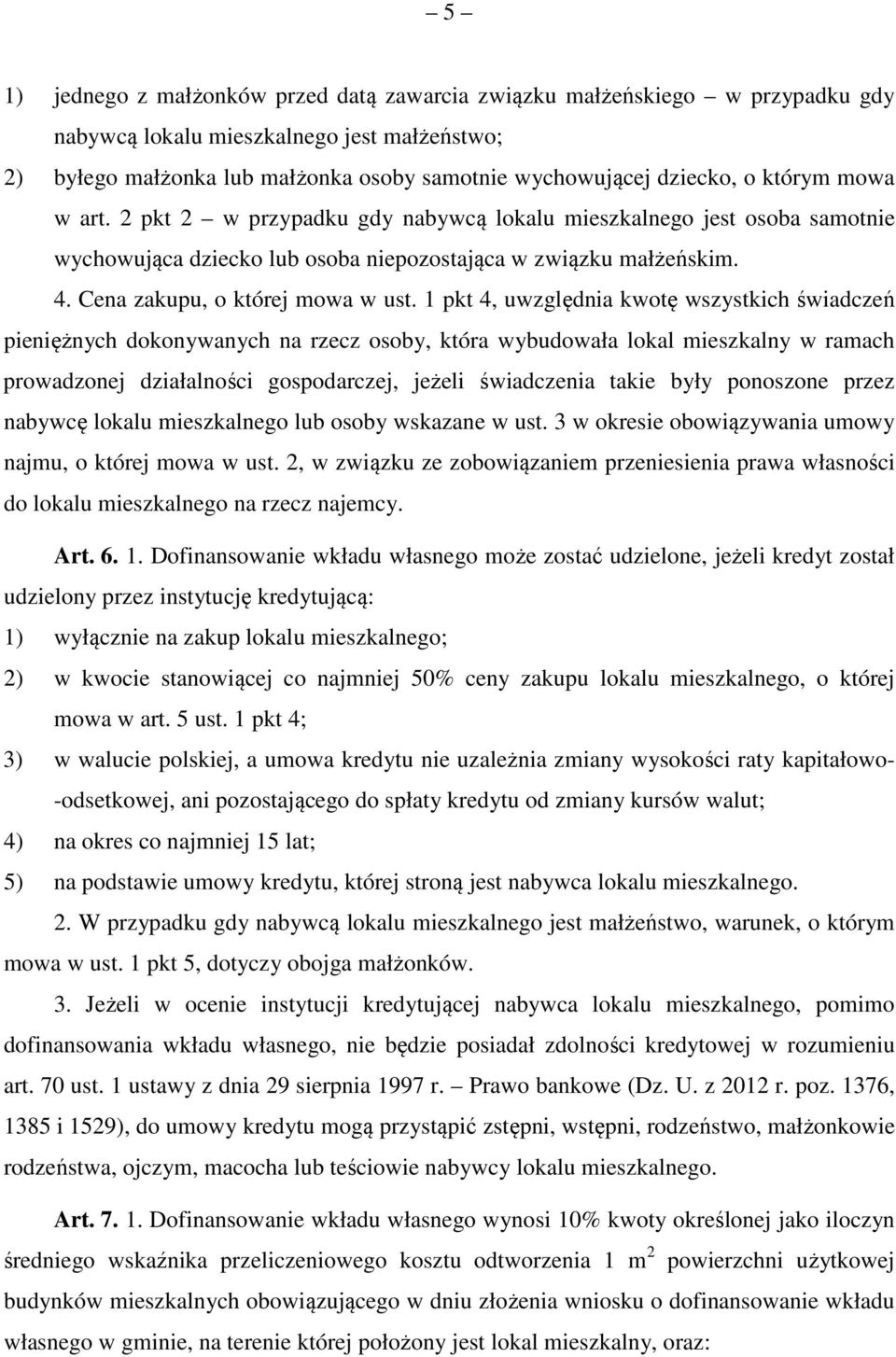 1 pkt 4, uwzględnia kwotę wszystkich świadczeń pieniężnych dokonywanych na rzecz osoby, która wybudowała lokal mieszkalny w ramach prowadzonej działalności gospodarczej, jeżeli świadczenia takie były