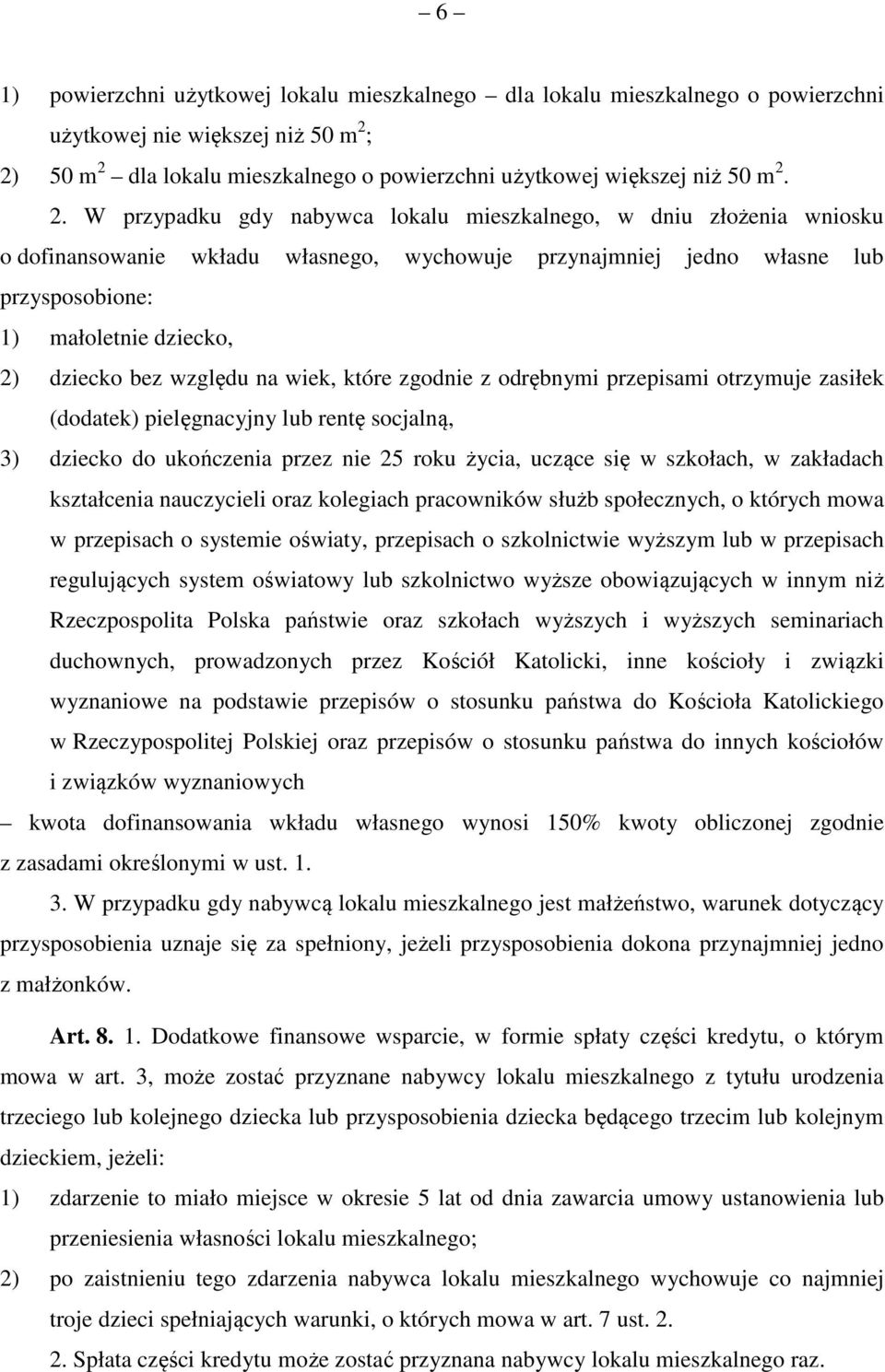 względu na wiek, które zgodnie z odrębnymi przepisami otrzymuje zasiłek (dodatek) pielęgnacyjny lub rentę socjalną, 3) dziecko do ukończenia przez nie 25 roku życia, uczące się w szkołach, w