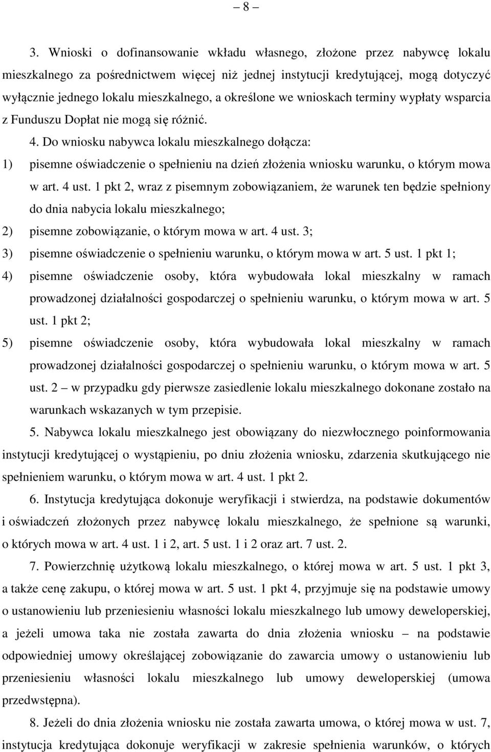 Do wniosku nabywca lokalu mieszkalnego dołącza: 1) pisemne oświadczenie o spełnieniu na dzień złożenia wniosku warunku, o którym mowa w art. 4 ust.