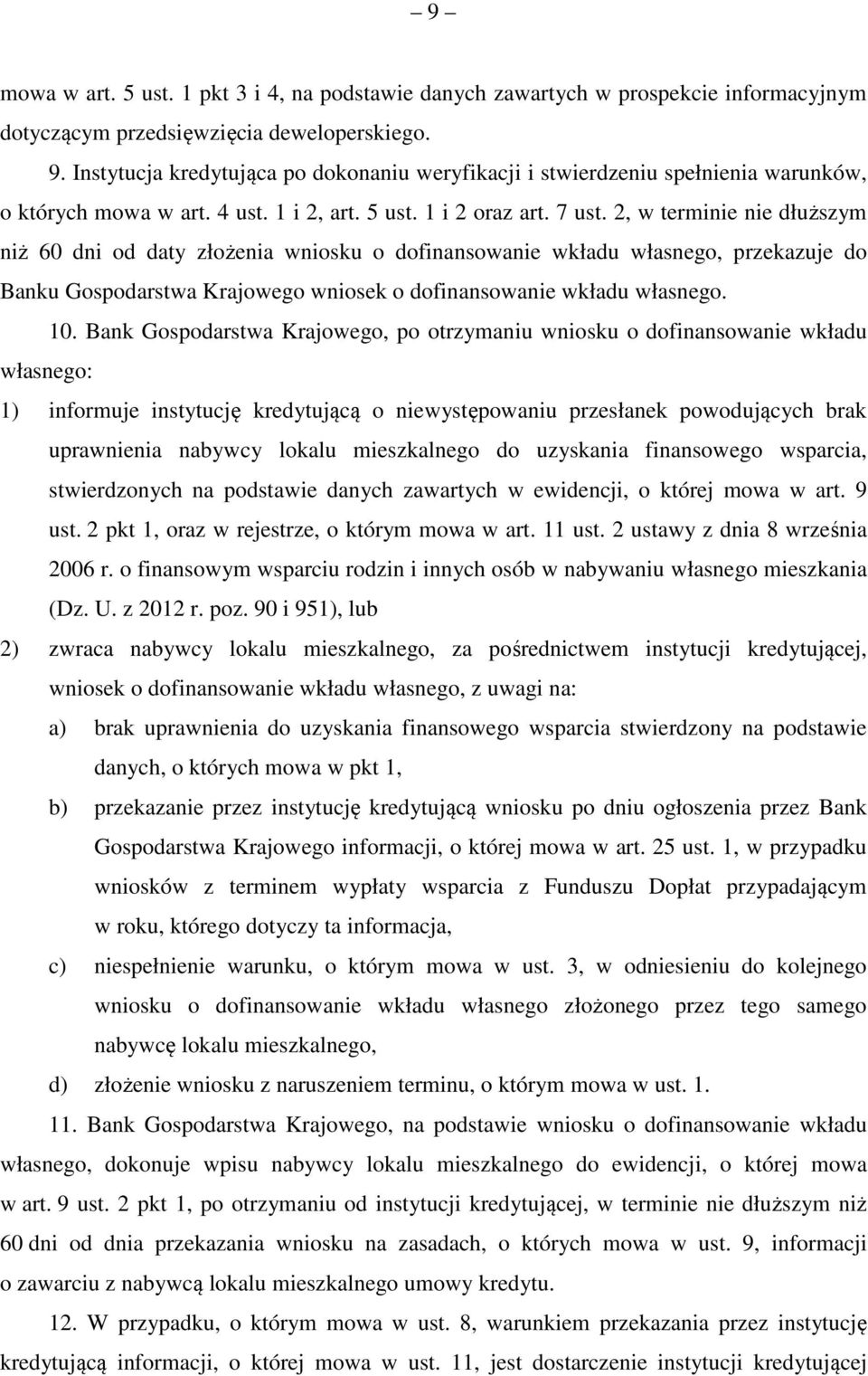 2, w terminie nie dłuższym niż 60 dni od daty złożenia wniosku o dofinansowanie wkładu własnego, przekazuje do Banku Gospodarstwa Krajowego wniosek o dofinansowanie wkładu własnego. 10.