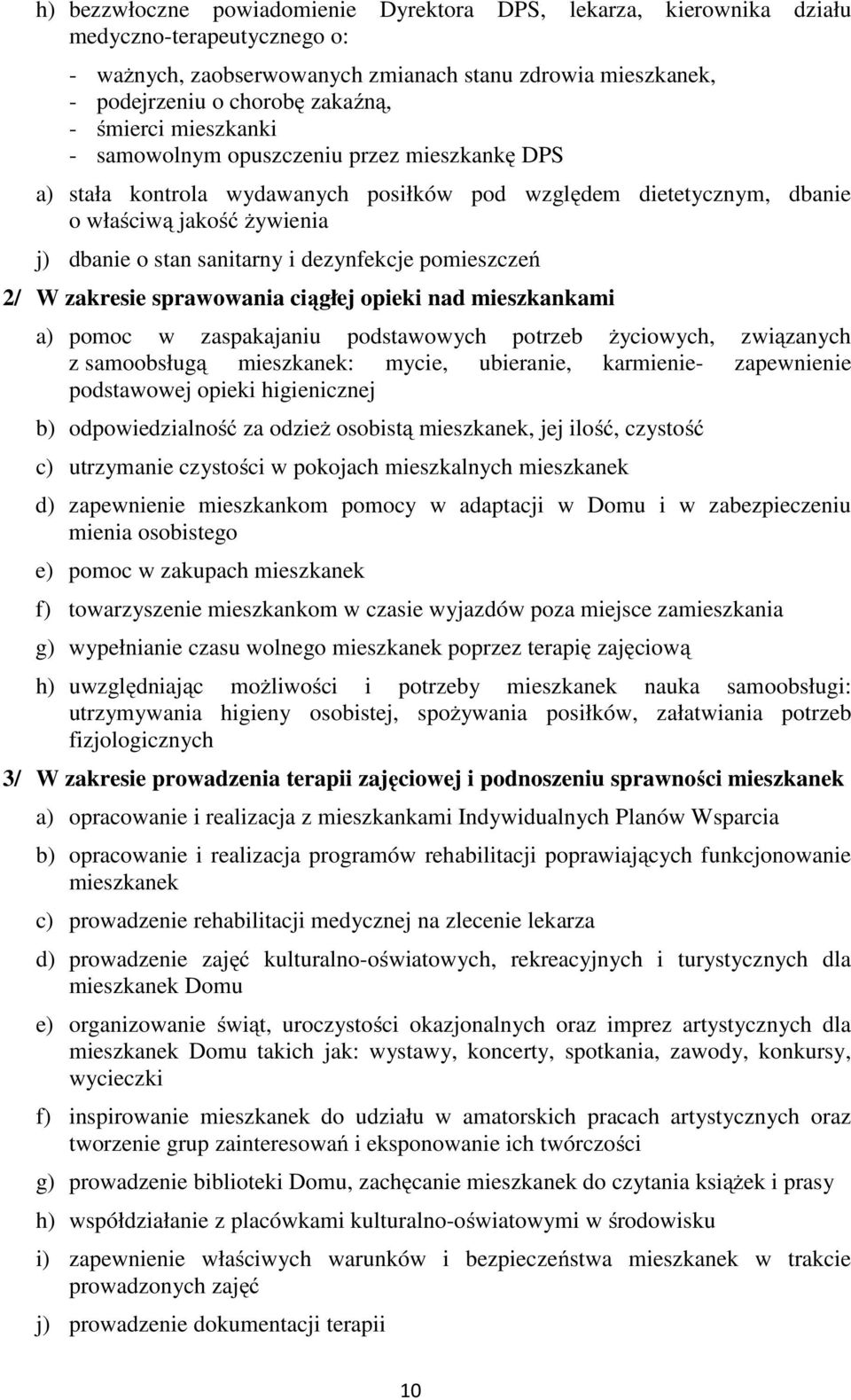 dezynfekcje pomieszczeń 2/ W zakresie sprawowania ciągłej opieki nad mieszkankami a) pomoc w zaspakajaniu podstawowych potrzeb życiowych, związanych z samoobsługą mieszkanek: mycie, ubieranie,