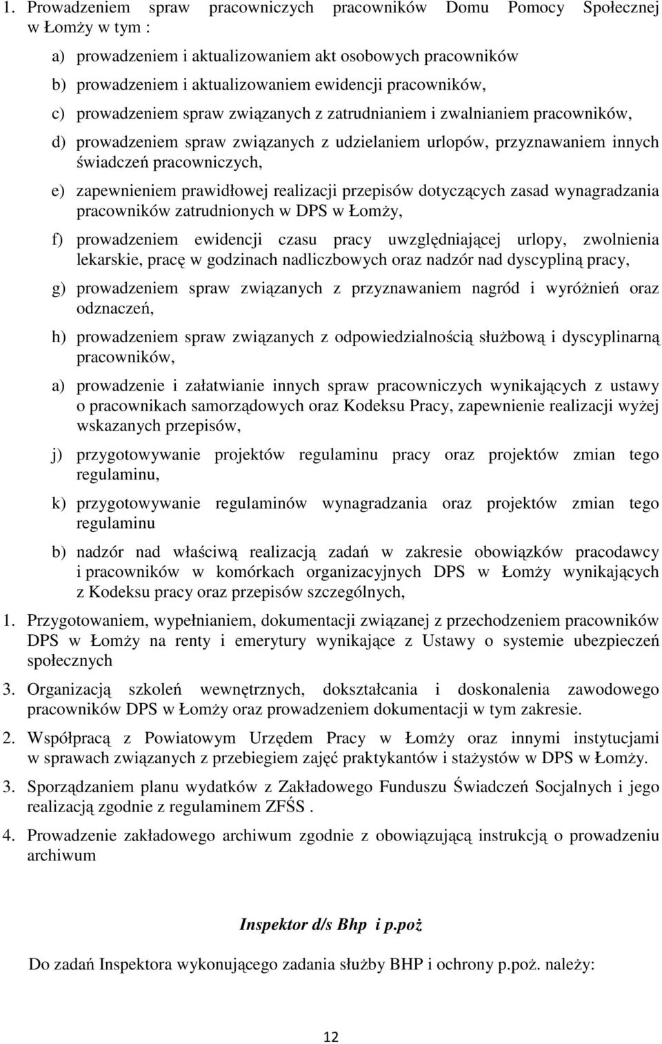zapewnieniem prawidłowej realizacji przepisów dotyczących zasad wynagradzania pracowników zatrudnionych w DPS w Łomży, f) prowadzeniem ewidencji czasu pracy uwzględniającej urlopy, zwolnienia