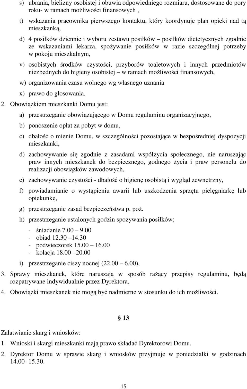osobistych środków czystości, przyborów toaletowych i innych przedmiotów niezbędnych do higieny osobistej w ramach możliwości finansowych, w) organizowania czasu wolnego wg własnego uznania x) prawo