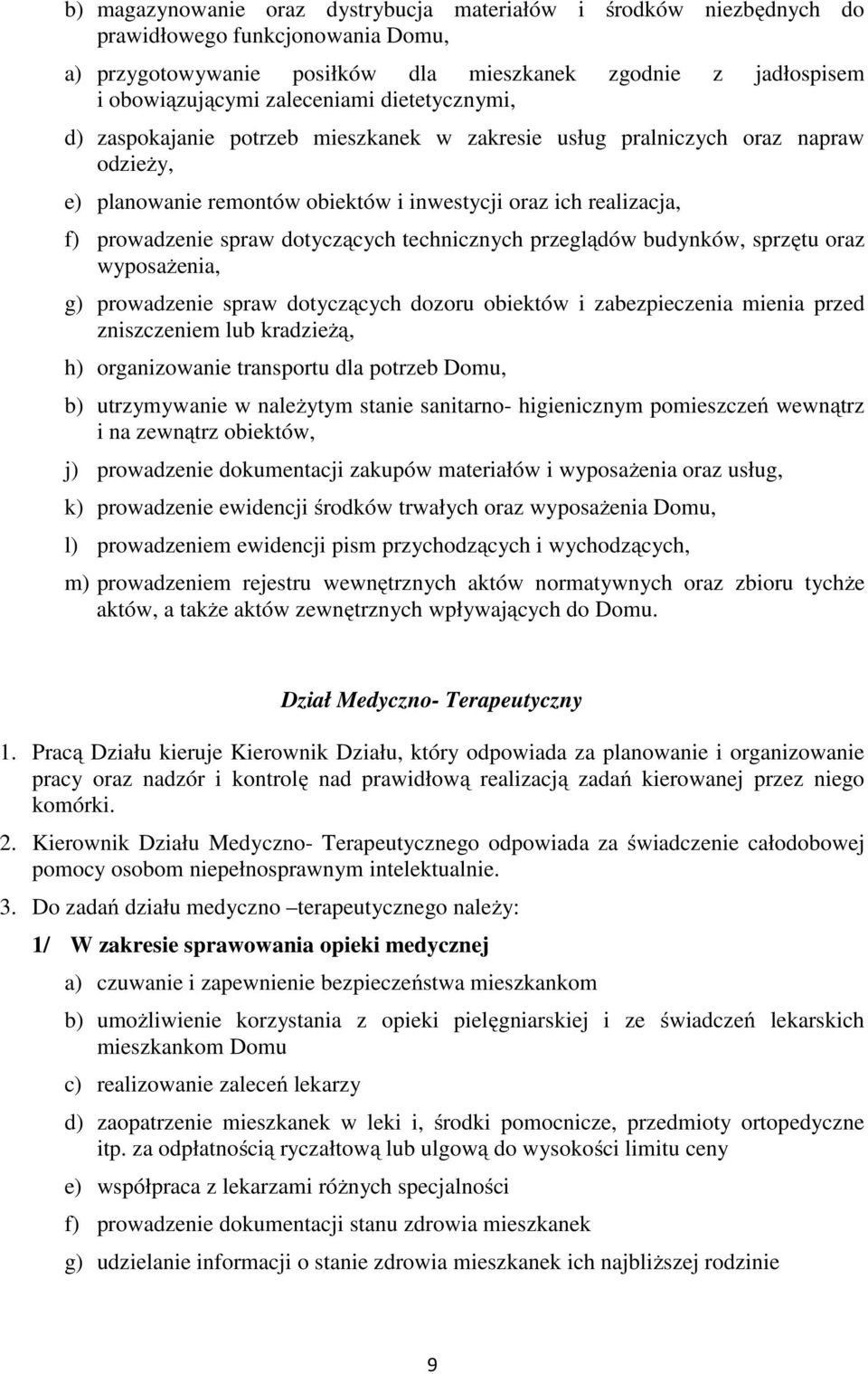 technicznych przeglądów budynków, sprzętu oraz wyposażenia, g) prowadzenie spraw dotyczących dozoru obiektów i zabezpieczenia mienia przed zniszczeniem lub kradzieżą, h) organizowanie transportu dla