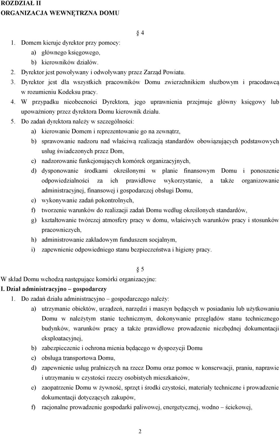 W przypadku nieobecności Dyrektora, jego uprawnienia przejmuje główny księgowy lub upoważniony przez dyrektora Domu kierownik działu. 5.