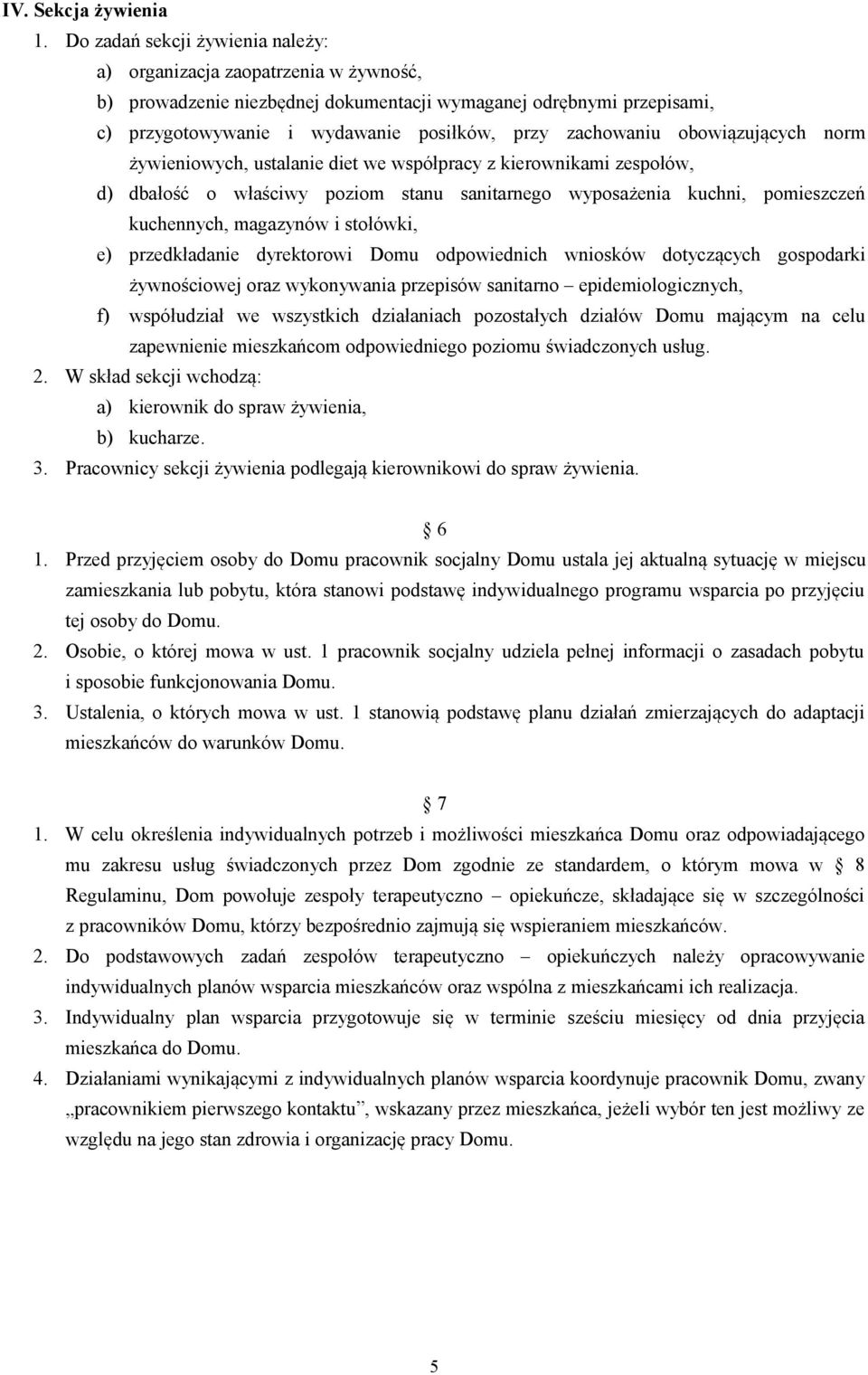 obowiązujących norm żywieniowych, ustalanie diet we współpracy z kierownikami zespołów, d) dbałość o właściwy poziom stanu sanitarnego wyposażenia kuchni, pomieszczeń kuchennych, magazynów i