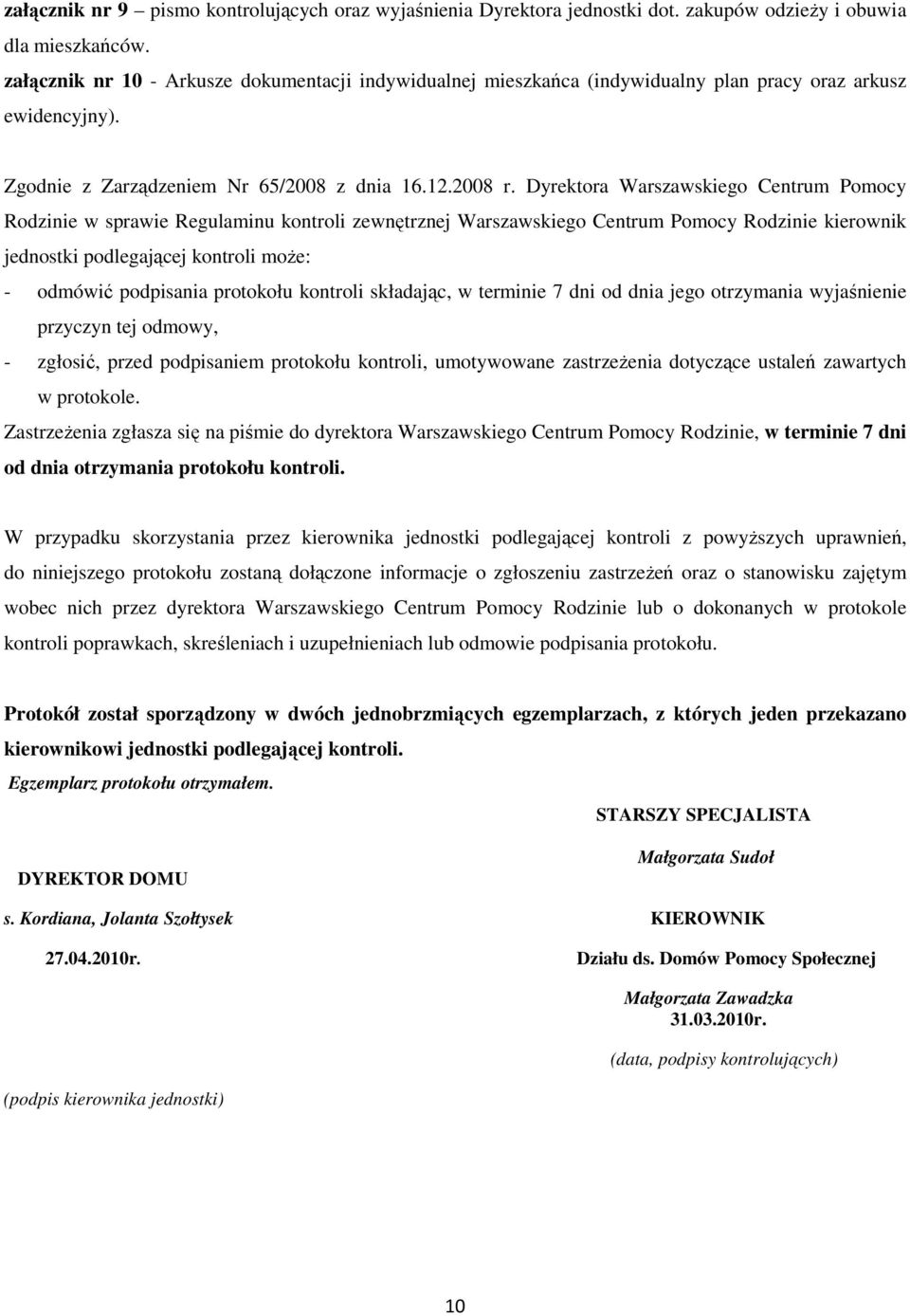 Dyrektora Warszawskiego Centrum Pomocy Rodzinie w sprawie Regulaminu kontroli zewnętrznej Warszawskiego Centrum Pomocy Rodzinie kierownik jednostki podlegającej kontroli moŝe: - odmówić podpisania