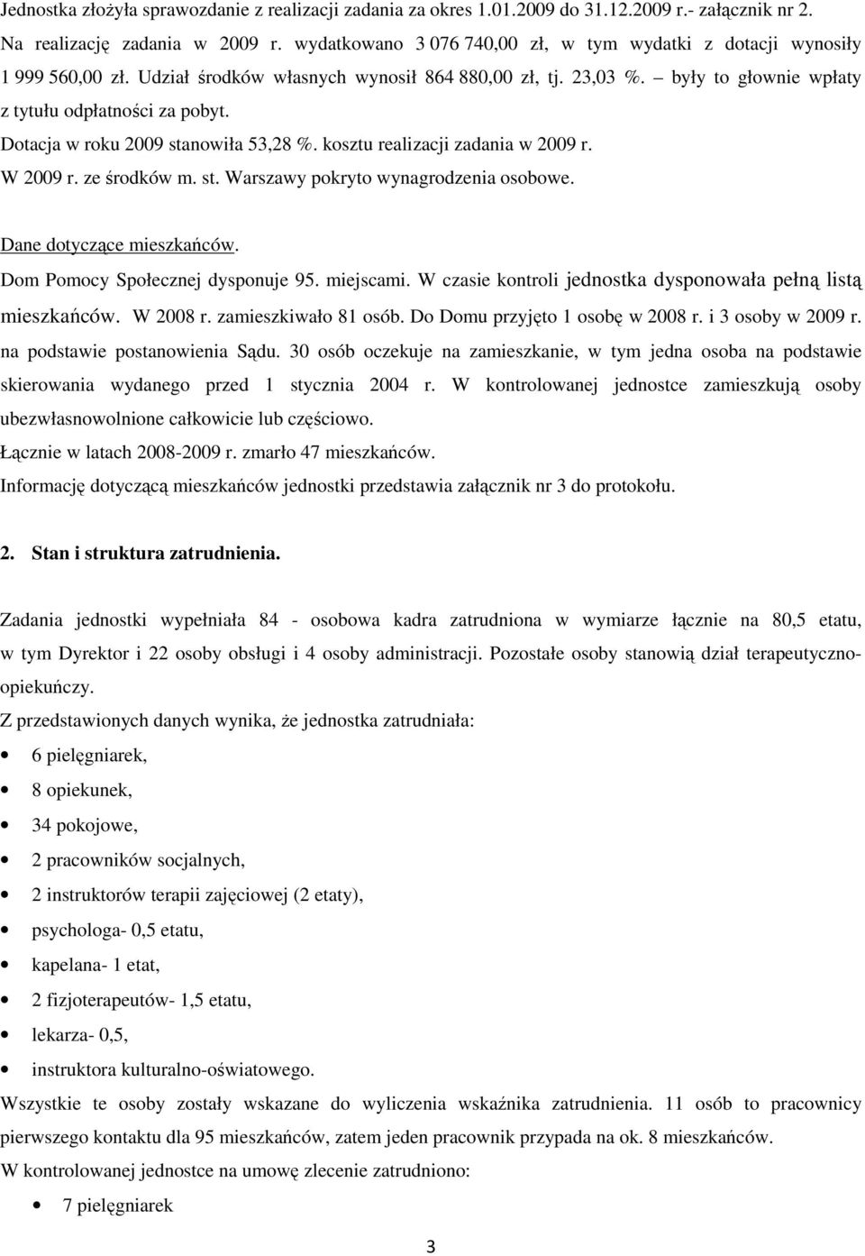 Dotacja w roku 2009 stanowiła 53,28 %. kosztu realizacji zadania w 2009 r. W 2009 r. ze środków m. st. Warszawy pokryto wynagrodzenia osobowe. Dane dotyczące mieszkańców.