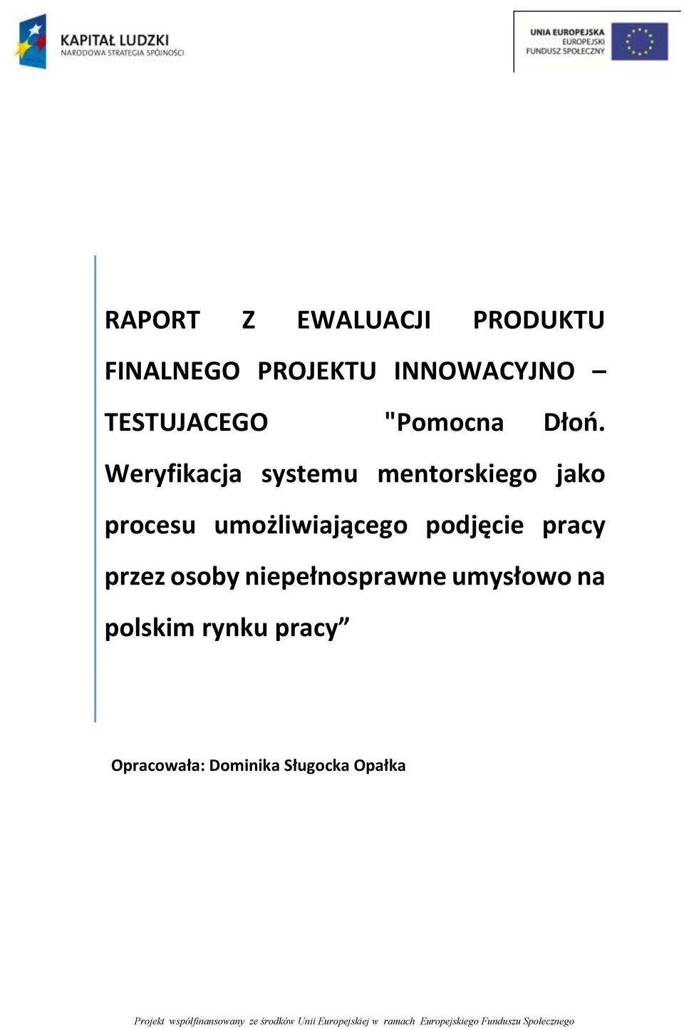 niepełnosprawne umysłowo na polskim rynku pracy Opracowała: Dominika Sługocka Opałka