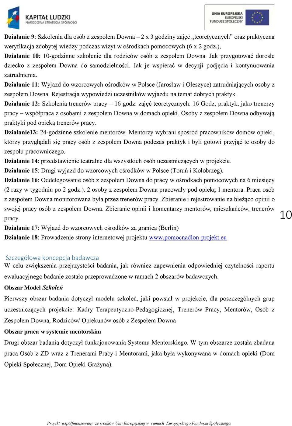 Jak je wspierać w decyzji podjęcia i kontynuowania zatrudnienia. Działanie 11: Wyjazd do wzorcowych ośrodków w Polsce (Jarosław i Oleszyce) zatrudniających osoby z zespołem Downa.