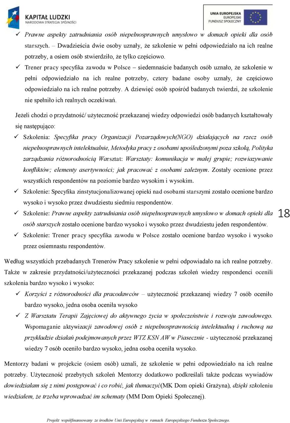 Trener pracy specyfika zawodu w Polsce siedemnaście badanych osób uznało, że szkolenie w pełni odpowiedziało na ich realne potrzeby, cztery badane osoby uznały, że częściowo odpowiedziało na ich