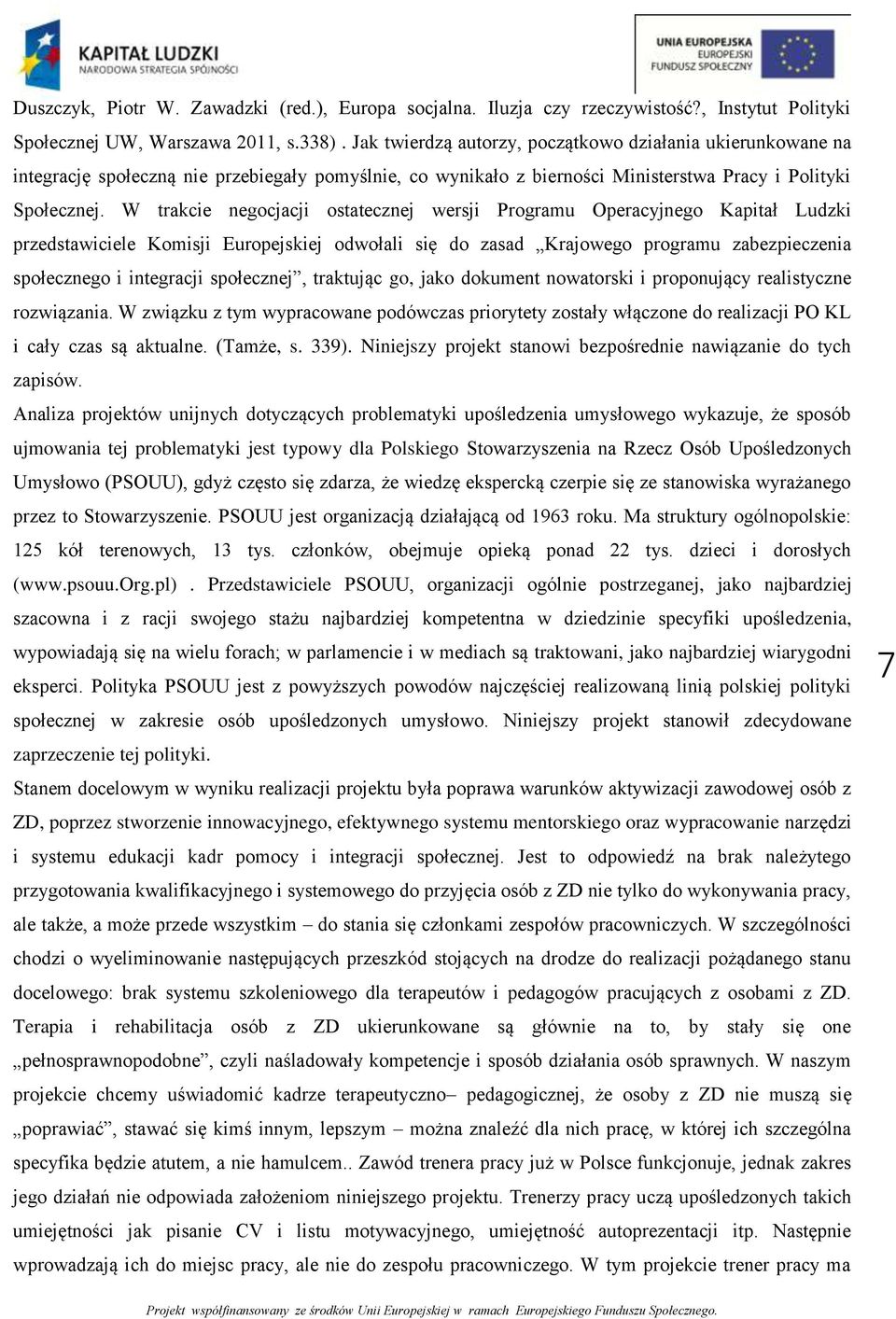 W trakcie negocjacji ostatecznej wersji Programu Operacyjnego Kapitał Ludzki przedstawiciele Komisji Europejskiej odwołali się do zasad Krajowego programu zabezpieczenia społecznego i integracji