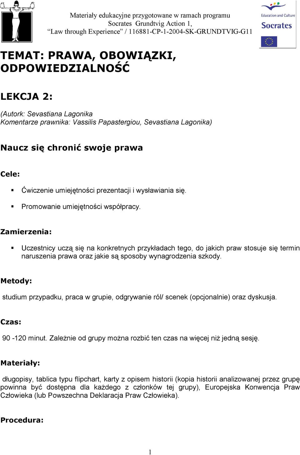 Promowanie umiejętności współpracy. Zamierzenia: Uczestnicy uczą się na konkretnych przykładach tego, do jakich praw stosuje się termin naruszenia prawa oraz jakie są sposoby wynagrodzenia szkody.